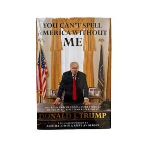 You Can't Spell America Without Me Hardcover By Alec Baldwin and Kurt Anderson
